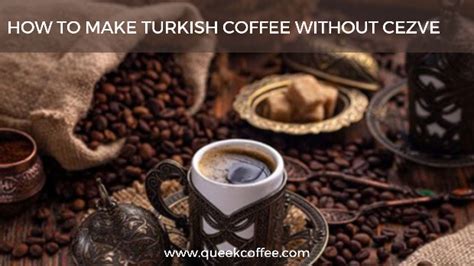 How To Make Turkish Coffee Without Cezve Best Recipe Queek Coffee