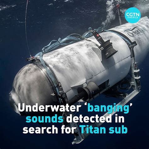 Cgtn On Twitter Underwater Banging Sounds Detected In Search For Titan Sub Cgtnamerica