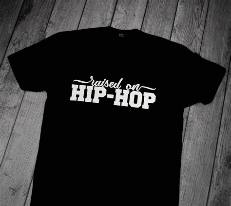 Hip Hop Shirt Hip Hop Raised Me Shirt Hip Hop T Shirts Hip Etsy