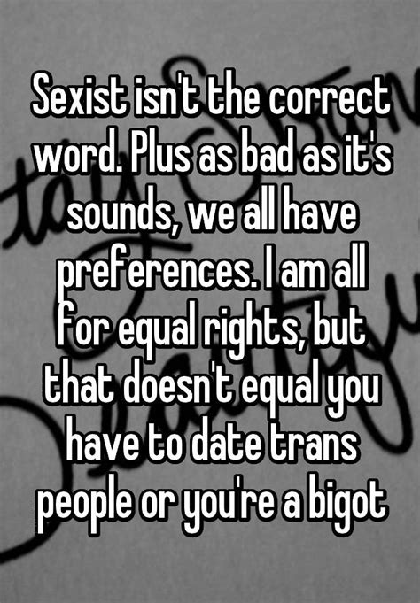 Sexist Isn T The Correct Word Plus As Bad As It S Sounds We All Have Preferences I Am All For