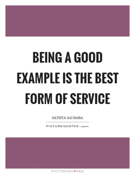 Being A Good Example Is The Best Form Of Service Picture Quotes