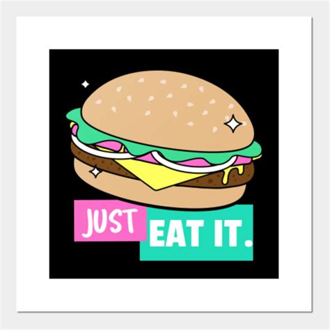 Just Eat It Burger Lover Posters And Art Prints Teepublic
