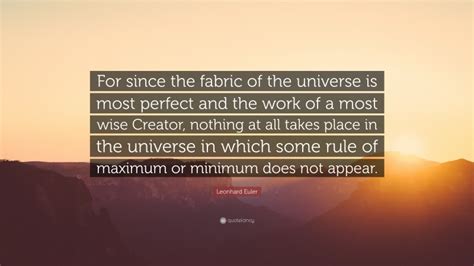 Leonhard Euler Quote “for Since The Fabric Of The Universe Is Most