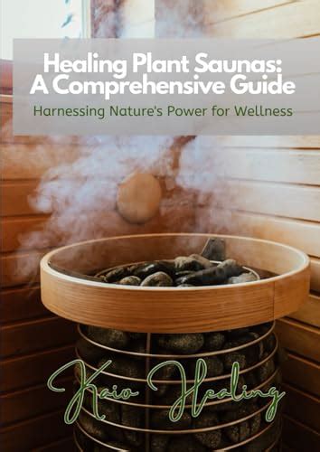 Healing Plant Saunas A Comprehensive Guide Harnessing Natures Power