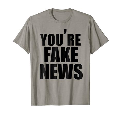Youre Fake News T Shirt Funny Political Joke Clothing