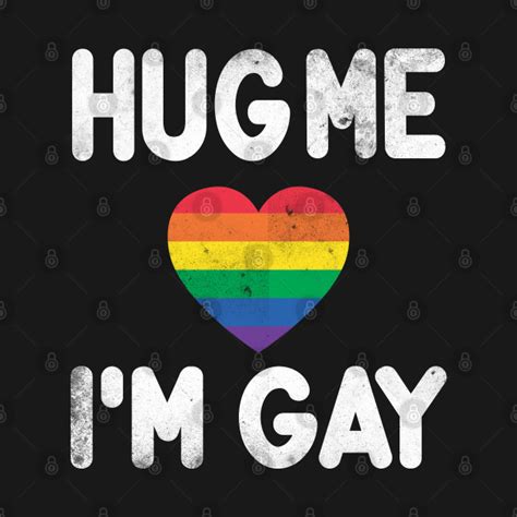 Hug Me I M Gay Lgbt Pride Equality T Shirt Hug Me Im Gay T Shirt Teepublic