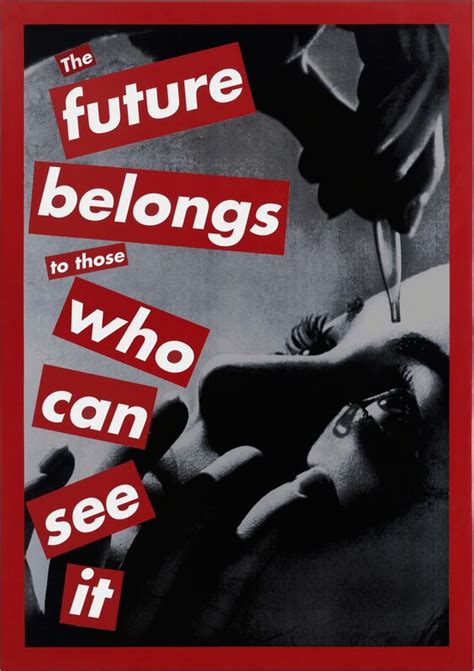 Barbara Kruger Untitled The Future Belongs To Those Who Can See It