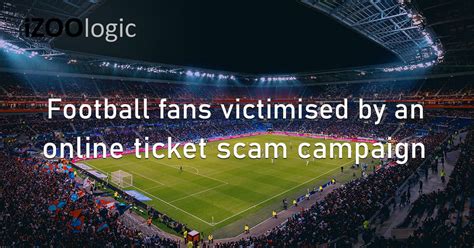 Football Fans Victimised By An Online Ticket Scam Campaign
