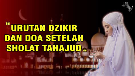 URUTAN DZIKIR DAN DOA SETELAH SHOLAT TAHAJUD | Doa Di Ijabah, Hati