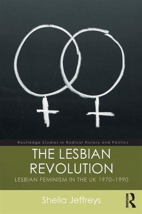 The Lesbian Revolution Lesbian Feminism In The Uk 1970 1990