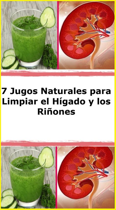 7 Jugos Naturales Para Limpiar El Hígado Y Los Riñones Remedio Casero