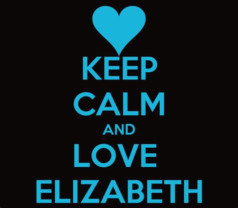 Keep Calm And Love Elizabeth Poster Elizabeth Keep Calm O Matic