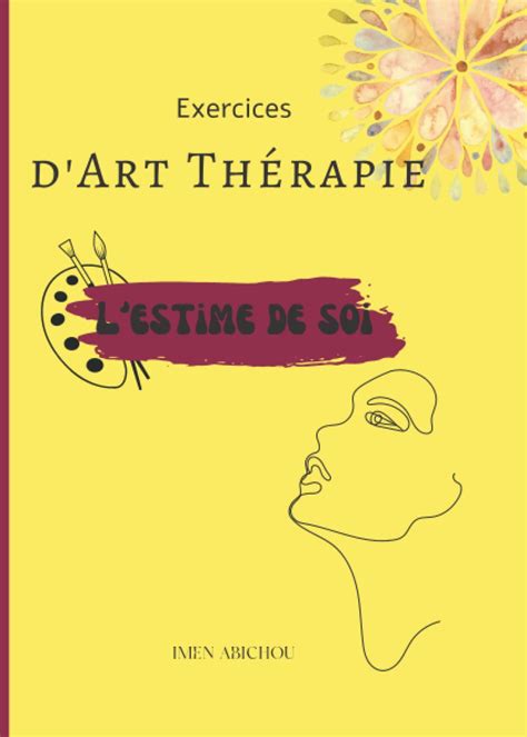 Buy Lestime De Soi Exercices Dart Thérapie Pour Surmonter La Faible Estime De Soi Manuel D