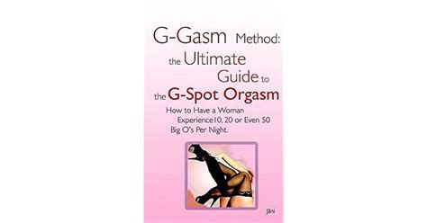 G Gasm Method The Ultimate Guide To The G Spot Orgasm How To Have A