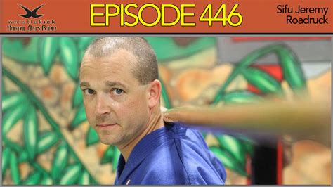 Episode 446 Sifu Jeremy Roadruck — Whistlekick Martial Arts Radio