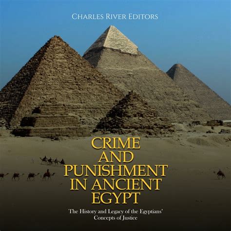 Crime And Punishment In Ancient Egypt The History And Legacy Of The Egyptians’ Concepts Of
