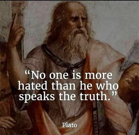 No One Is More Hated Than He Who Speaks The Truth Plato Ifunny