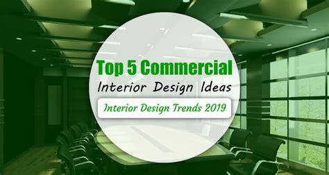 Top 5 Commercial Interior Design Ideas Interior Design Trends 2019