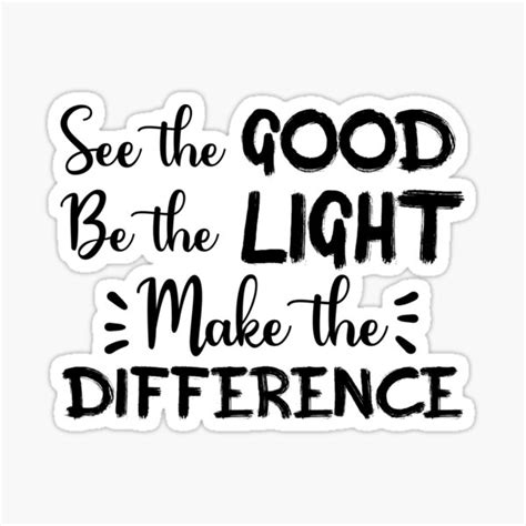 See The Good Be The Light Make The Difference Sticker For Sale By
