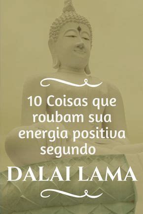 Coisas Que Roubam Sua Energia Positiva Segundo Dalai Lama Dalai Lama Yoga Quotes Life
