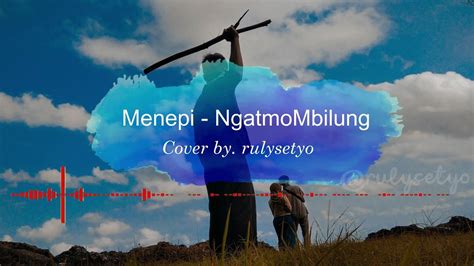 Menepi Ngatmombilung Lirik Cover By Rulysetyo Youtube