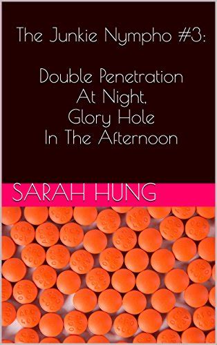 the junkie nympho 3 double penetration at night glory hole in the afternoon ebook hung