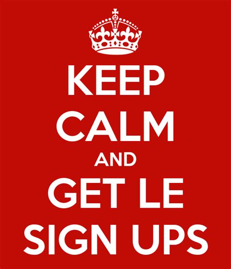 Keep Calm And Get Le Sign Ups Poster Eufemia Keep Calm O Matic