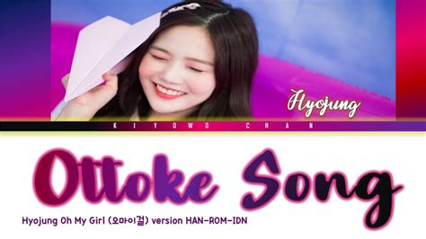 Hyojung Oh My Girl Ottoke Song Han Rom Idnindonesian Translation