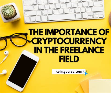The Importance Of Cryptocurrency In The Freelance Field By Gooreo