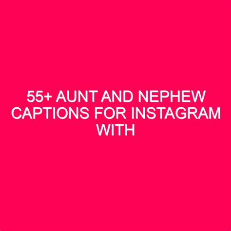 Aunt And Nephew Captions For Instagram With Quotes