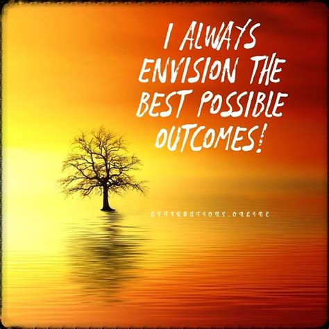 Positive Thinking Affirmation I Always Envision The Best Possible
