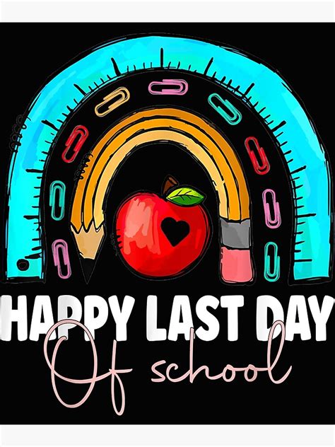 Happy Last Day Of School Teacher Student Graduation Rainbow Poster By