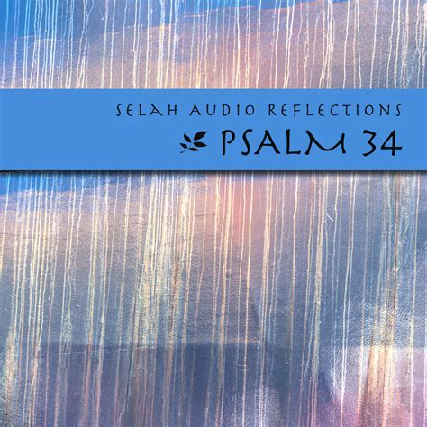 Selah Service Reflections - Psalm 34 | Selah Service 