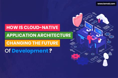 Cloud Native Application Architecture And Impact On Businesses