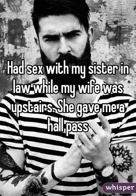 Had Sex With My Sister In Law While My Wife Was Upstairs She Gave Me A Hall Pass