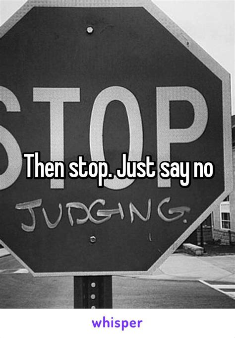 Then Stop Just Say No