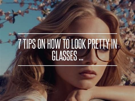 7 Tips On How To Look Pretty In Glasses How To Look Pretty How To Look Better That Look