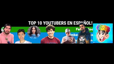 Top 10 Youtubers En Español Con Más Subs 2021 2051 Youtube