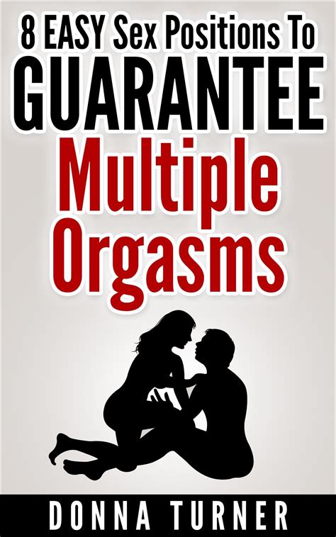 Sex Positions 8 Easy Sex Positions To Guarantee Multiple Orgasms By Donna Turner Goodreads