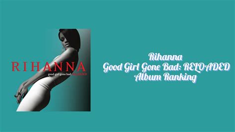 Good Girl Gone Bad Reloaded Album Ranking Rihanna Popstars Youtube