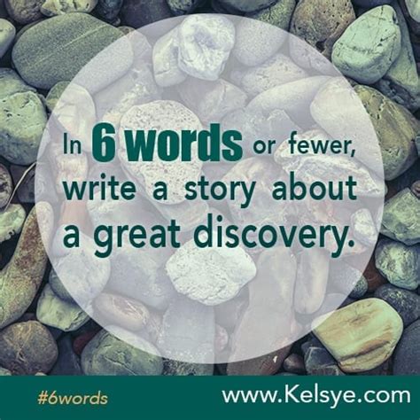 In Six Words Or Fewer Write A Story About A Great Discovery Kelsye