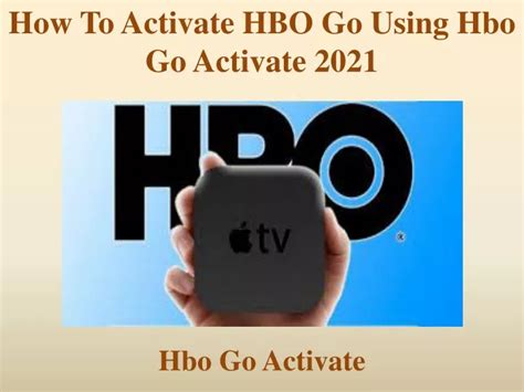Ppt How To Activate Hbo Go Using Hbo Go Activate 2021 Powerpoint