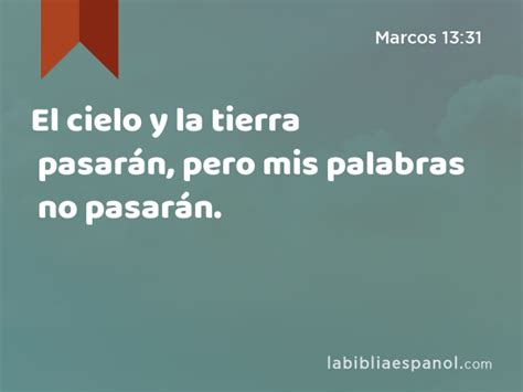 Marcos 1331 El Cielo Y La Tierra Pasarán Pero Mis Palabras No