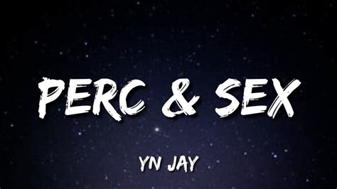 Yn Jay Perc And Sex Lyrics How Tf Did You Pull Up To The Party And Forget The Percs Youtube