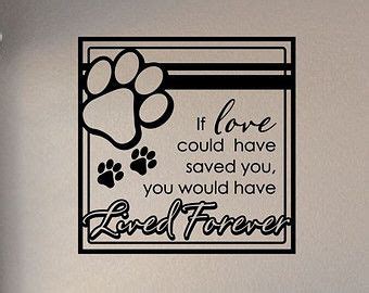 Is better to have a memory that to have nothing. If love alone could have saved you, you would have lived forever. | Wall quotes decals, Dog ...