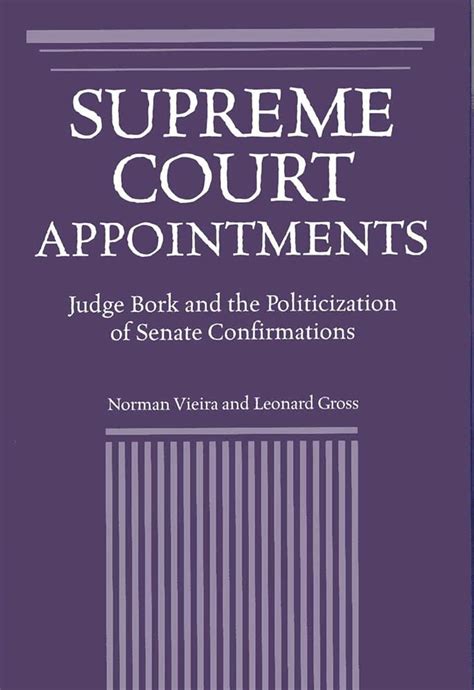 Supreme Court Appointments Judge Bork And The Politicization Of Senate Confirmations Vieira