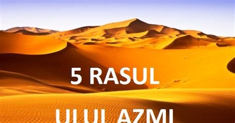 Ulul azmi adalah gelar yang diberikan kepada para rasul yang memiliki kedudukan tinggi dan istimewa karena ketabahan dan kesabaran yang luar biasa dalam menyebarkan agama allah swt. Ke 5 Rasul Yang Mendapat Gelar Ulul'Azmi