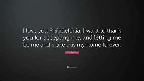 Allen Iverson Quote “i Love You Philadelphia I Want To Thank You For