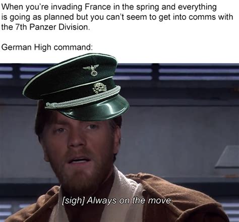 Erwin Rommel Dont Stop For No One Always On The Move Know Your Meme