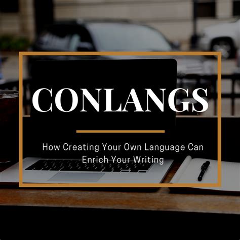Conlangs How Creating Your Own Language Can Enrich Your Writing Writersdomain Blog